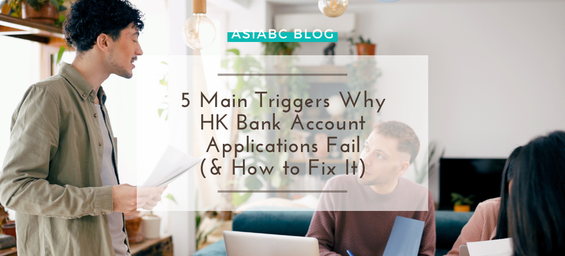 Struggling to open a business account in Hong Kong? We break down 5 approval triggers that banks check & the exact steps to get approved fast.