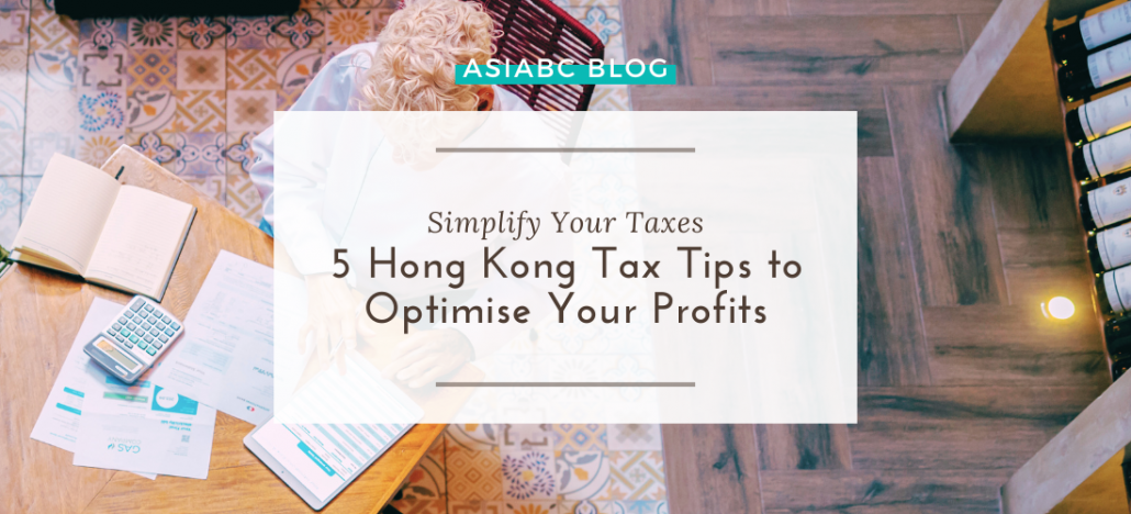 5 Hong Kong Tax Tips to Optimise Your Profits | AsiaBC Blog